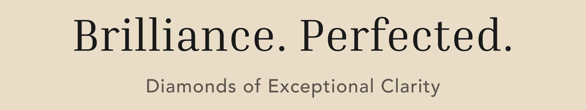 Text 'Brilliance. Perfected. Diamonds of Exceptional Clarity'